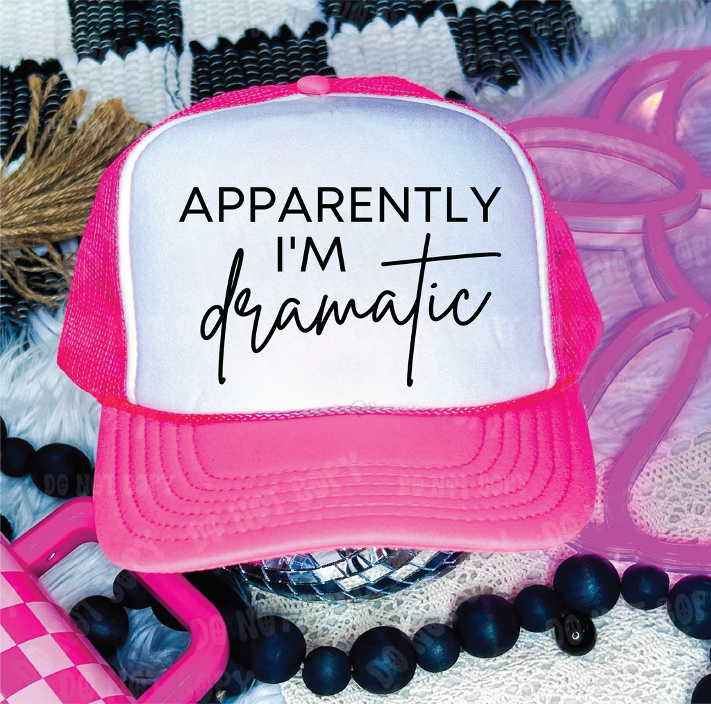 Apparently I am Dramatic Trucker Hat